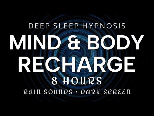 Deep Sleep Hypnosis 8 Hours Mind & Body Recharge | Rain Sounds Dark Screen (Anxiety, Over-Thinking)