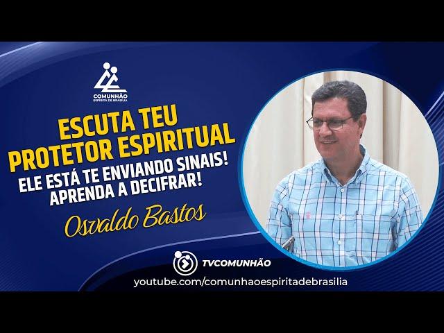 Osvaldo Bastos | ESCUTA O TEU PROTETOR ESPIRITUAL: Ele está te ENVIANDO SINAIS! Aprenda a DECIFRAR!