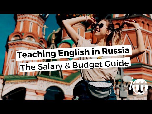 Teaching English in Russia - The Salary and Budget Guide | ITTT TEFL BLOG