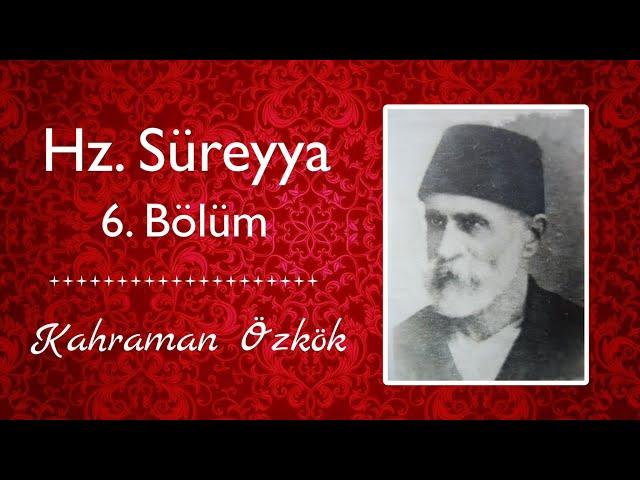 Hz. Süreyya (6. Bölüm) // Kahraman Özkök