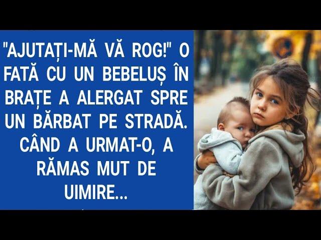 Ajutați-mă vă rog!O fată cu un bebeluş în brațe a alergat spre un bărbat pe stradă.Când a urmat-o...