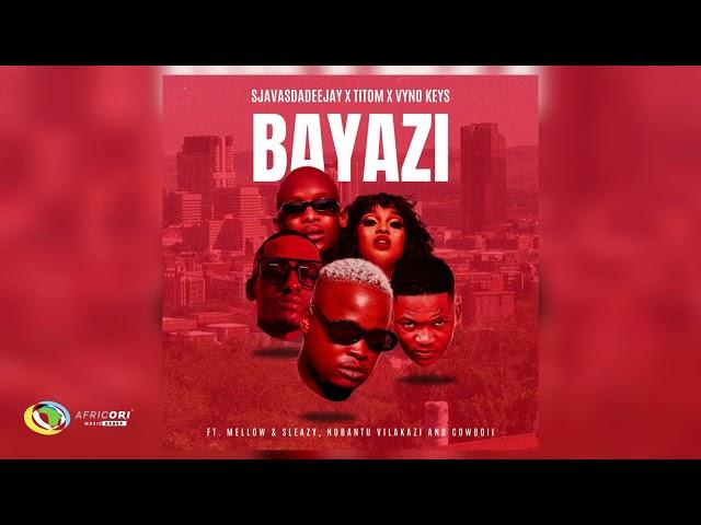 SjavasDaDeejay, TitoM & Vyno Keys - Bayazi [Ft. Mellow & Sleazy, Nobantu Vilakazi & Cowboii] (Audio)