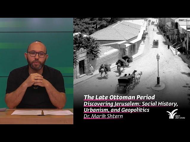 The Late Ottoman Period | Discovering Jerusalem | Dr. Marik Shtern