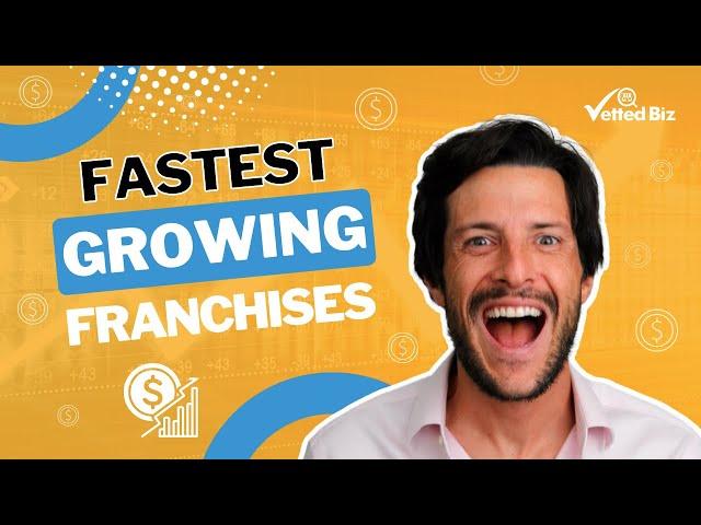 Unveiling the 50 Fastest Growing FRANCHISE BUSINESSES 