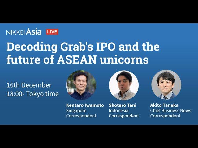 Nikkei Asia webinar - Decoding Grab’s IPO and the future of ASEAN unicorns