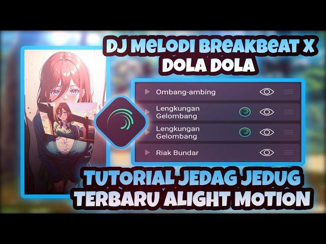 Tutorial Jedag Jedug Full Beat Terbaru Alight Motion DJ Melodi Breakbeat X Dola Dola