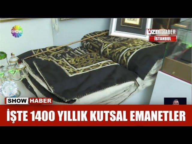 İşte 1400 yıllık kutsal emanetler