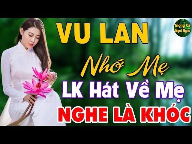 Vu Lan Nhớ Mẹ  LK Nhạc Hát Về Cha Mẹ Hay Và Cảm Động Nhất Mùa Vu Lan 2024 Nghe Là Khóc Hết Nước Mắt