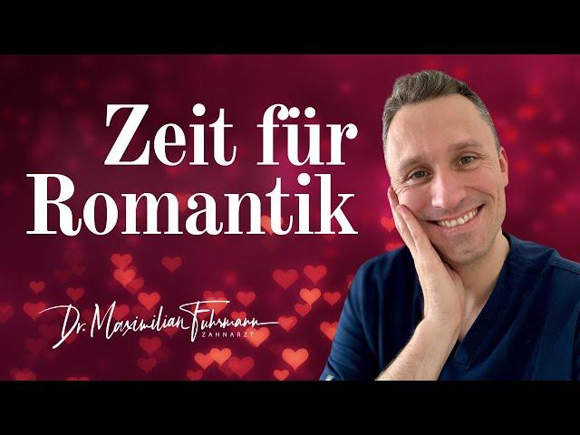 Zeit für Romantik   | Zahnarzt Dr. Maximilian Fuhrmann