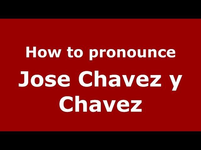 How to pronounce Jose Chavez y Chavez (American English/US) - PronounceNames.com