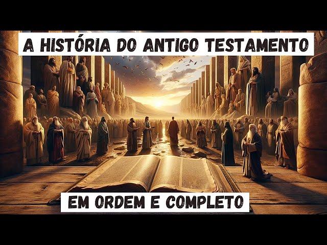 A História do ANTIGO TESTAMENTO COMPLETO e EM ORDEM DE SEQUÊNCIA. Como você nunca viu!