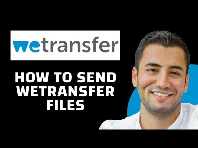 Wetransfer Tutorial: How to Send WeTransfer Files