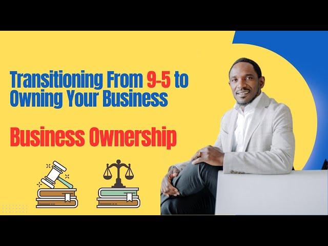 Transitioning From 9-5 to Owning Your Business | Employee to Entrepreneur | Business Ownership |