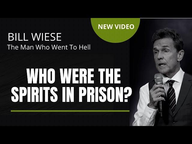 Who Were The Spirits In Prison? - Bill Wiese, "The Man Who Went To Hell" Author "23 Minutes In Hell"