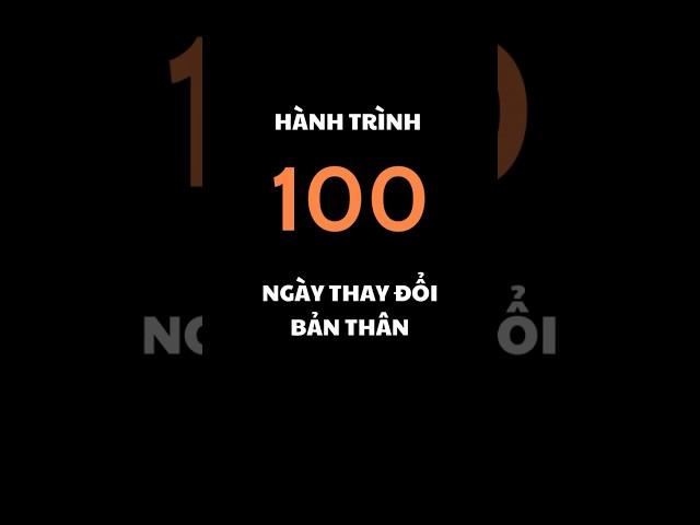 Hành trình 100 ngày thay đổi bản thân #hanhtrinhkyluat #truyềnđộnglực #xuhuong #dongluc #camhung