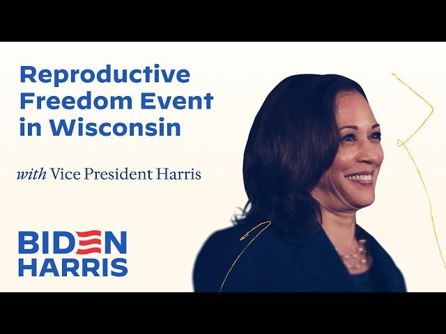 Vice President Kamala Harris Delivers Remarks at a Reproductive Freedom Event in Wisconsin