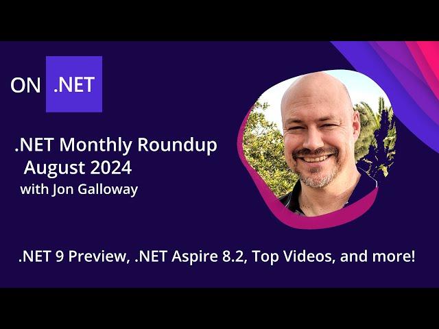 .NET Monthly Roundup - August 2024 - .NET 9 Preview, .NET Aspire 8.2, Top Videos, and more!