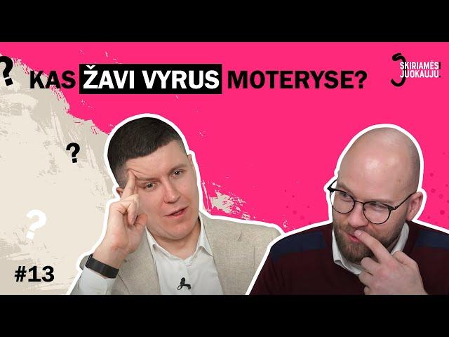 Skiriamės! Juokauju. #13 - Kas žavi vyrus moteryse? l Makiažas l Fizinė trauka