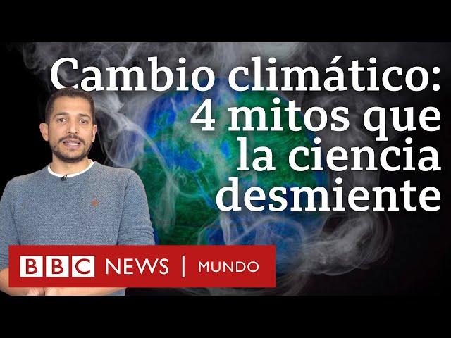 4  mitos sobre el cambio climático desmontados por la ciencia | BBC Mundo