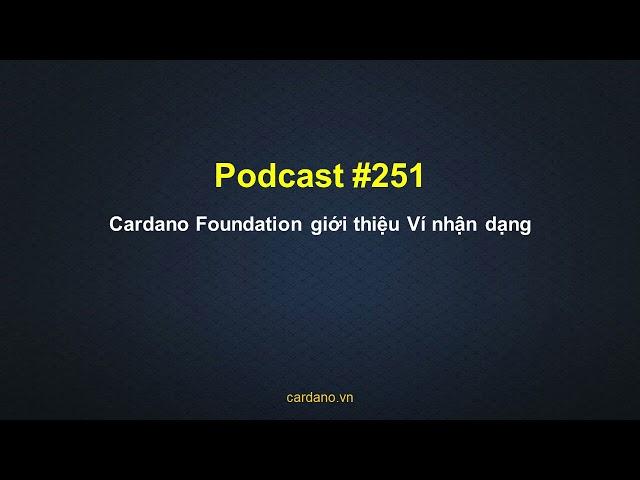 Podcast #251 Cardano Foundation giới thiệu Ví nhận dạng #https://zalo.me/g/ovspvw836.