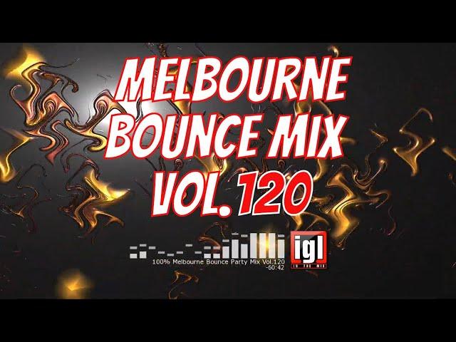 [REUPLOAD] 100% Melbourne Bounce Party Mix Vol.120 | igl in the mix