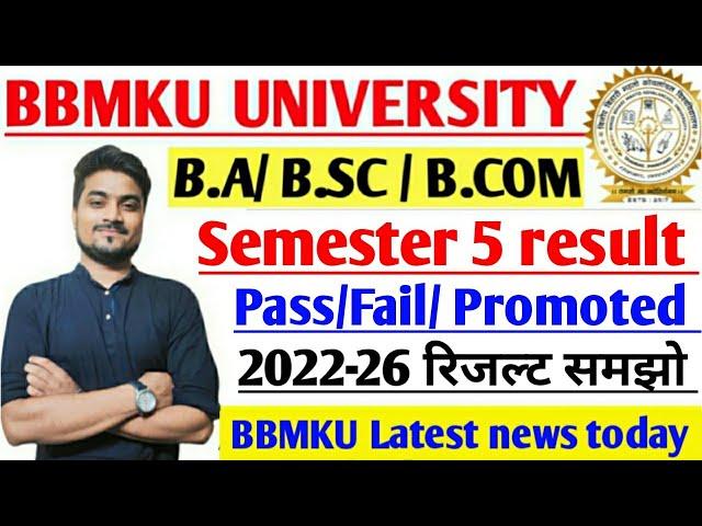Semester 5 Result Pass/ Fail/ Promoted समझों 2022-26 Session BBMKU University