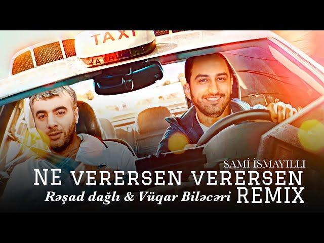 Resad Dagli & Vuqar Bileceri & Orxan & Perviz -  Ne Verersen Verersen ( Remix @SamiIsmayilli )