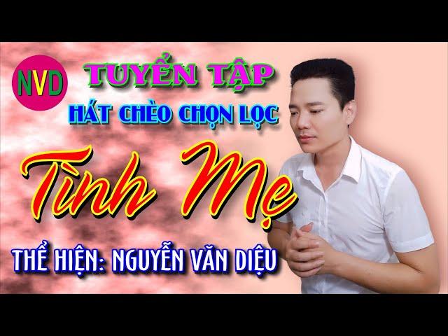 Tuyển tập hát chèo chọn lọc | TÌNH  MẸ | Nguyễn Văn Diệu