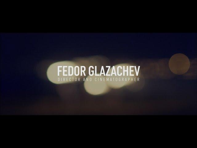 Fedor Glazachev - cinematographer & director (showreel)