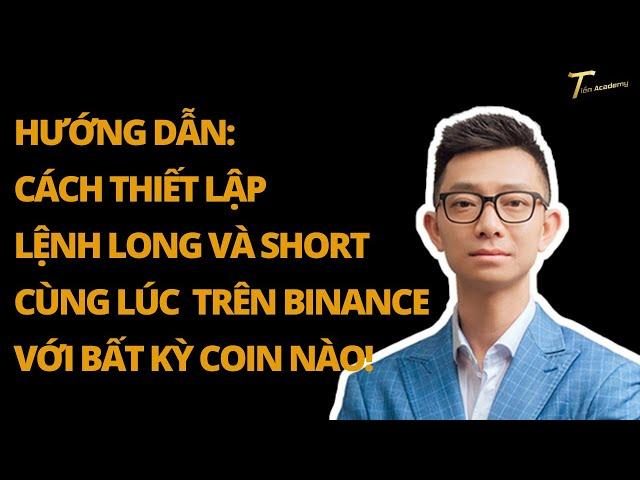 HƯỚNG DẪN: CÁCH THIẾT LẬP LỆNH LONG VÀ SHORT CÙNG LÚC TRÊN BINANCE VỚI BẤT KỲ COIN NÀO!