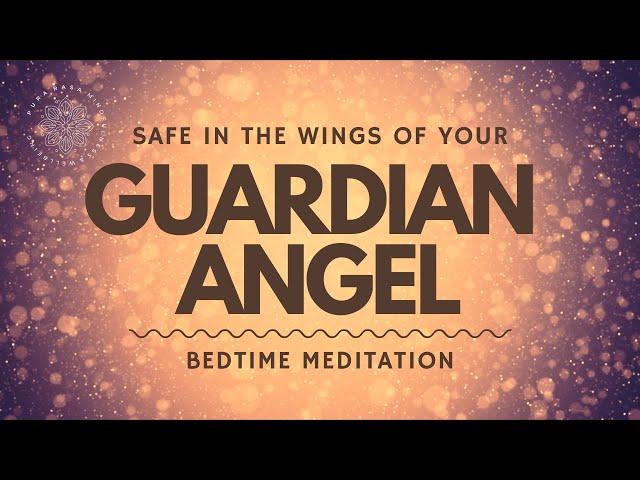 Sleep Meditation, Safe In The Wings of Your Guardian Angel