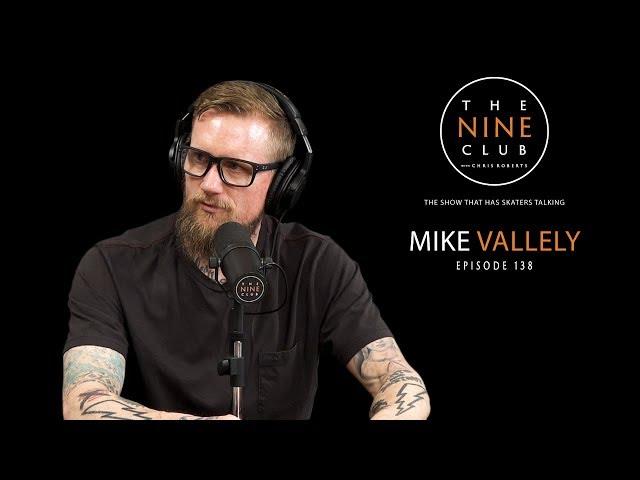 Mike Vallely | The Nine Club With Chris Roberts - Episode 138