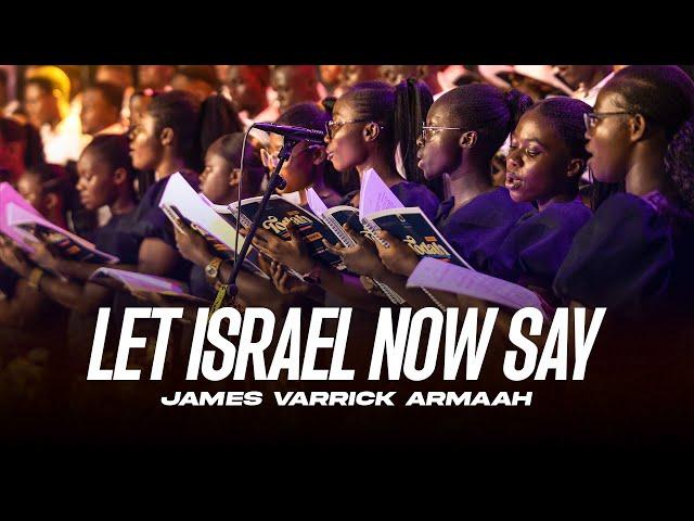 Let Israel Now Say | James Varrick Armaah | Valley View University Choir