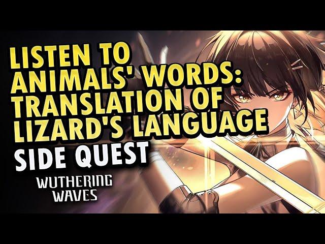 Listen to Animals' Words: Translation of Lizard's Language Side Quest | Wuthering Waves