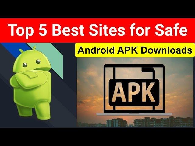 Top 5 Best Sites for Safe Android APK Downloads