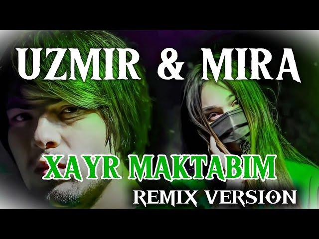 UZMIR & MIRA - XAYR MAKTABIM (Remix version)