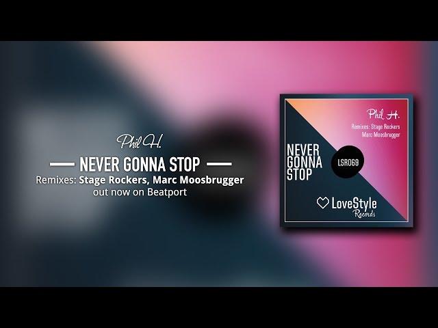 Phil H. - Never Gonna Stop (Stage Rockers Remix) LoveStyle Records