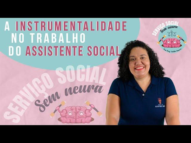 A Instrumentalidade no Trabalho do Assistente Social. | Aula 9 | Serviço Social Sem Neura