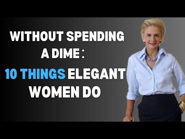 Without Spending a Dime: 10 Things Elegant Women Do