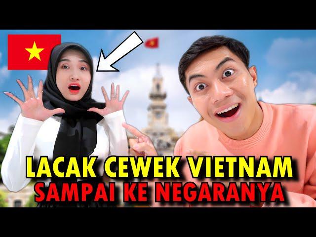 NEKAT! GARA-GARA HAL SEPELE AKU DATENGIN CEWEK VIETNAM SAMPAI KE NEGARANYA!