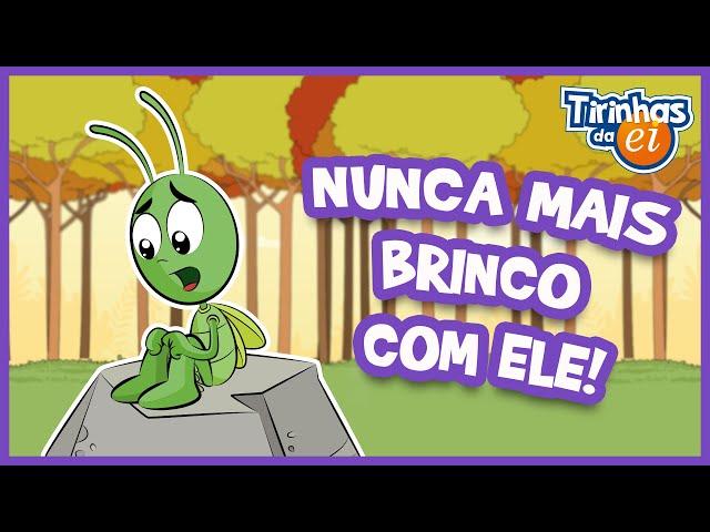 EI Kids • Tirinhas da EI - Grilo Digalá em: Nunca mais brinco com ele! - Ep. 58