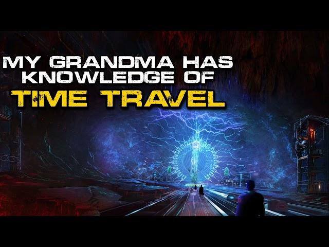 Time Travel Story | "My Grandma Has Firsthand Knowledge of Time Travel" | Sci-Fi Creepypasta