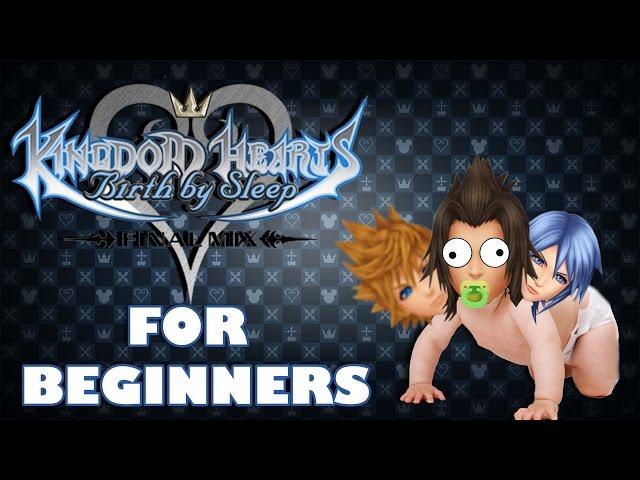 KINGDOM HEARTS Birth By Sleep FOR BEGINNERS