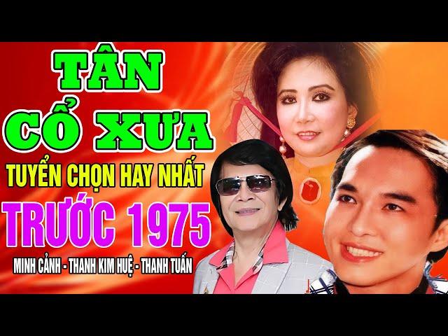 Tân Cổ Xưa -Tân Cổ Trước 1975 #ĐặcBiệtNghệSỹNổiTiếng #MINH CẢNH, THANH KIM HUỆ,THANH TUẤN #NGHEVỀĐÊM