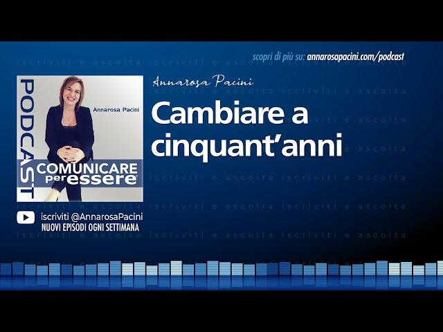 Cambiare a cinquant'anni - Podcast