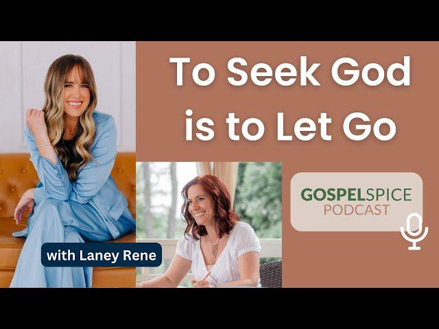 To Seek God is to Let Go | with Laney Rene | Episode 277 Snippet