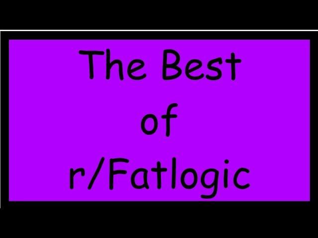 The Best of r/Fatlogic