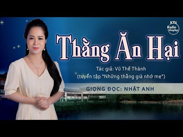 THẰNG ĂN HẠI - TÁC GIẢ VŨ THẾ THÀNH | NGUYÊN NGỌC | SỐNG ĐẸP RADIO