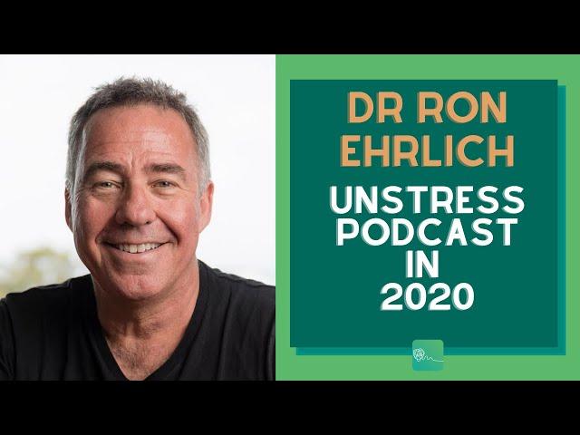 Dr Ron Ehrlich - Unstress Podcast 2020: Episode 1