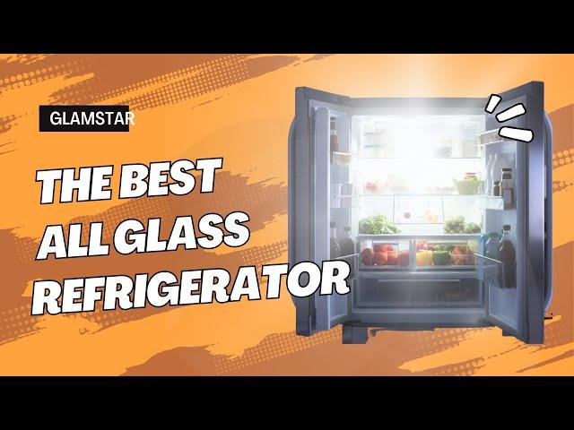 Glamstar Refrigerator Review, Luxury all glass body Fridges.